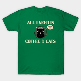 All I Need Is Coffee & Cats T-Shirt